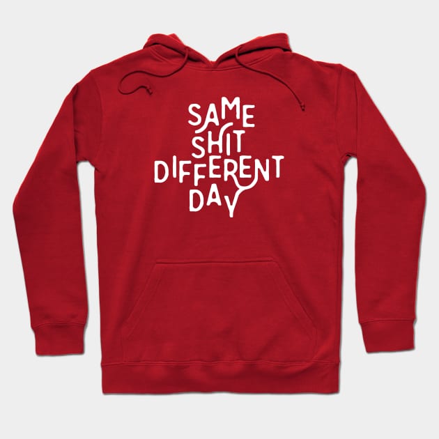 Same Shit Different Day Hoodie by Aguvagu